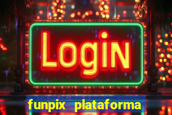 funpix plataforma de jogos