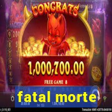 fatal morte