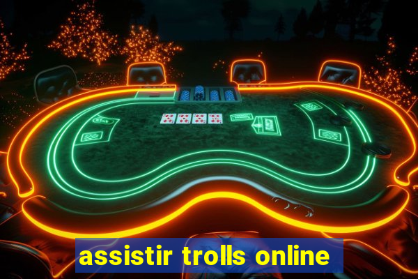 assistir trolls online