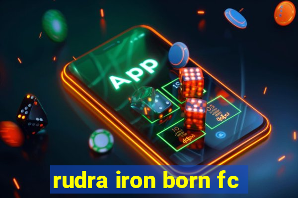 rudra iron born fc