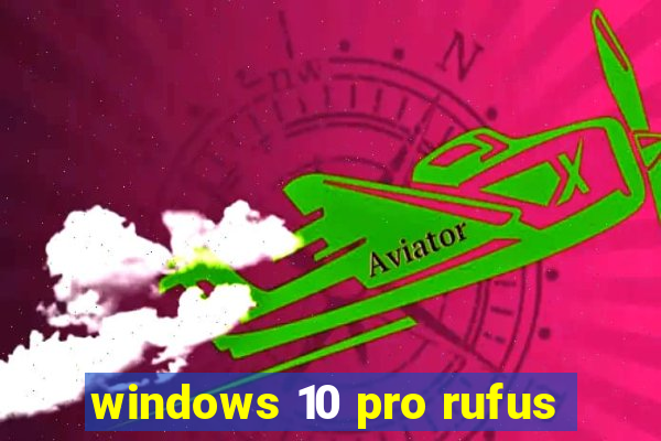 windows 10 pro rufus