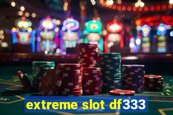 extreme slot df333