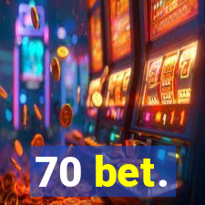 70 bet.