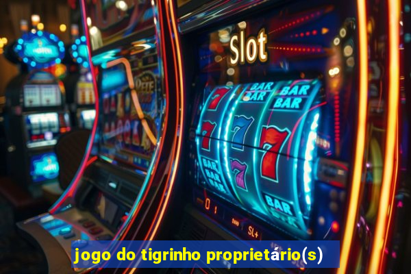 jogo do tigrinho proprietário(s)