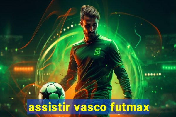 assistir vasco futmax