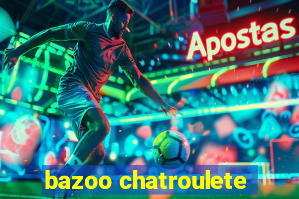 bazoo chatroulete