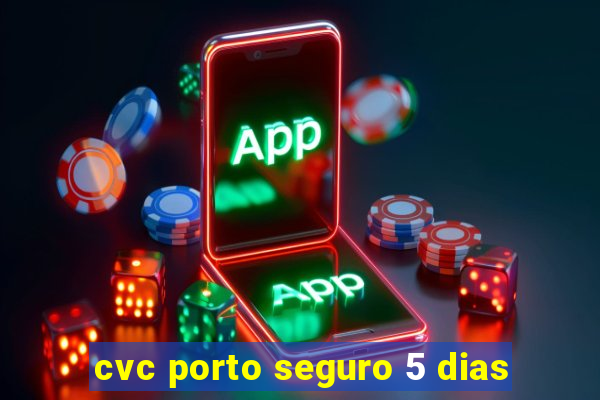 cvc porto seguro 5 dias