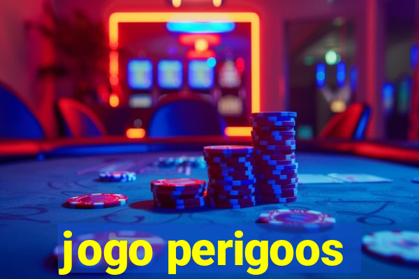 jogo perigoos