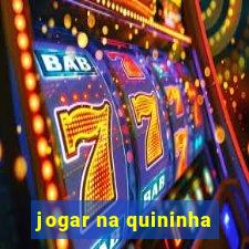 jogar na quininha