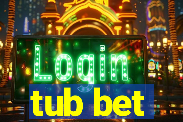 tub bet