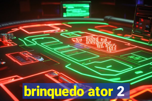 brinquedo ator 2