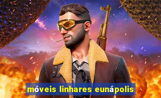 móveis linhares eunápolis