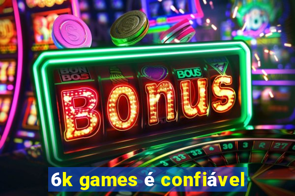 6k games é confiável