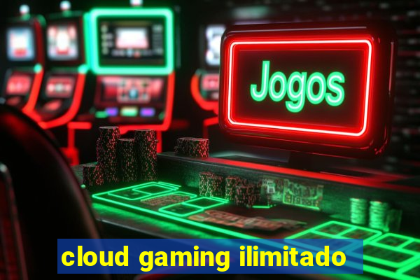 cloud gaming ilimitado