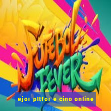 ejor pltfor e cino online