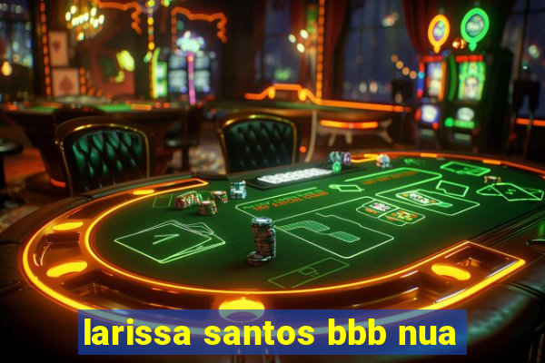 larissa santos bbb nua