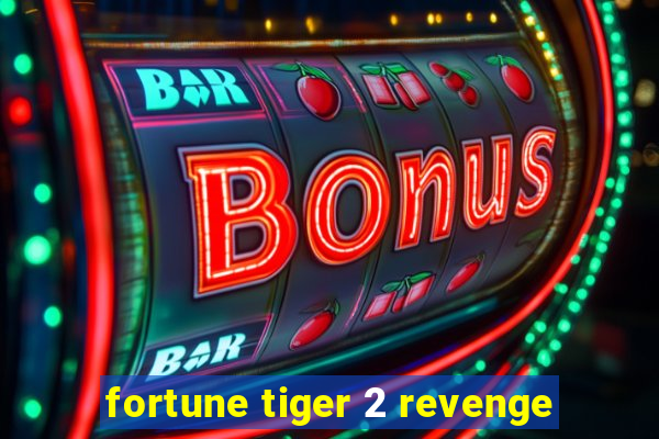 fortune tiger 2 revenge