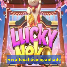 viva local acompanhado