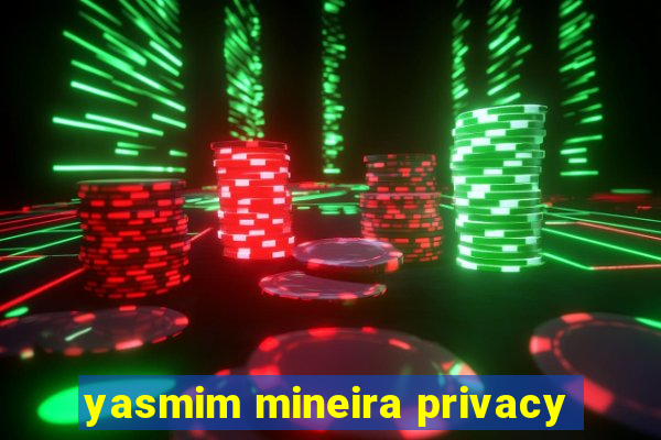 yasmim mineira privacy