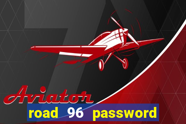 road 96 password happy taxi