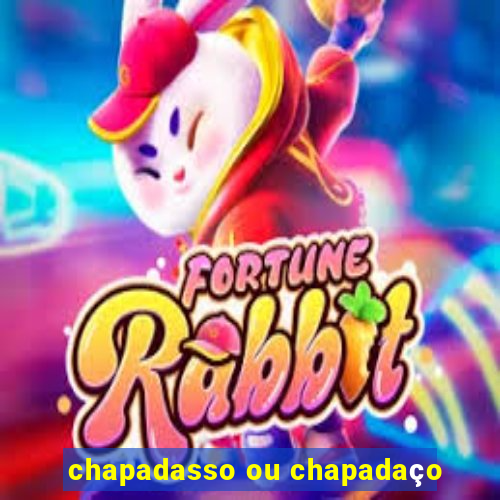 chapadasso ou chapadaço