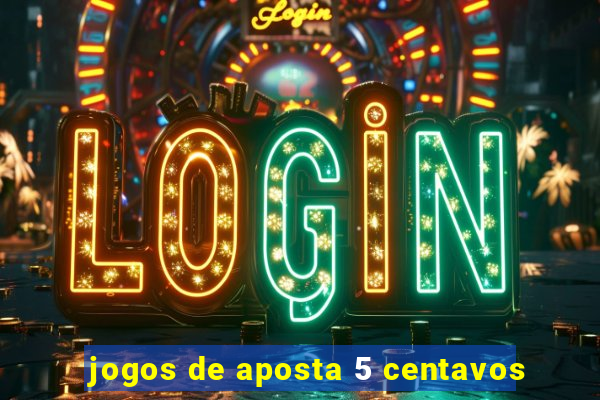 jogos de aposta 5 centavos