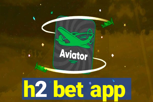 h2 bet app