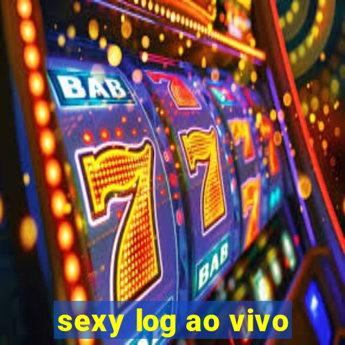 sexy log ao vivo