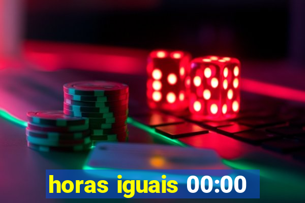 horas iguais 00:00