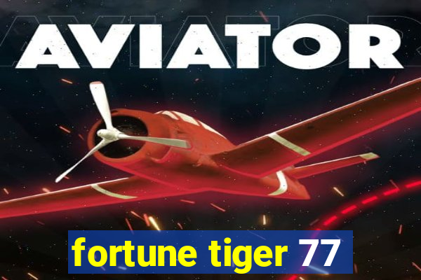 fortune tiger 77