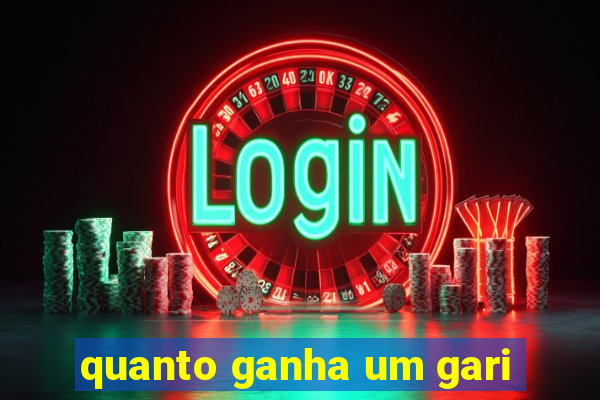 quanto ganha um gari