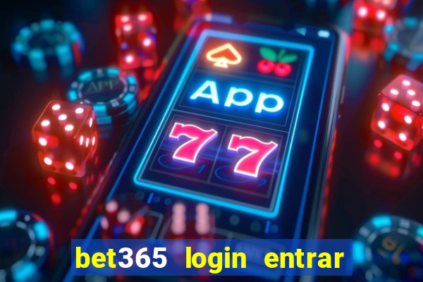 bet365 login entrar agora direto no celular