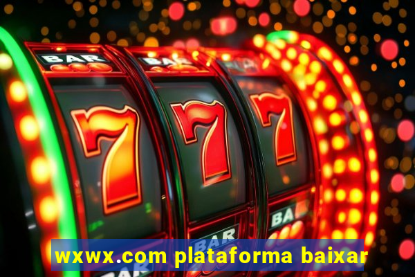 wxwx.com plataforma baixar