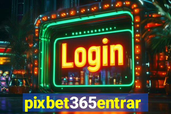 pixbet365entrar