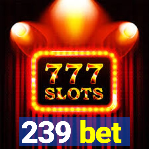 239 bet