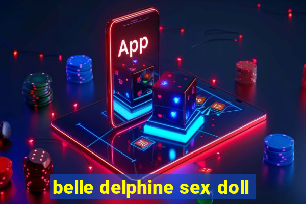 belle delphine sex doll