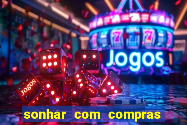 sonhar com compras no mercado