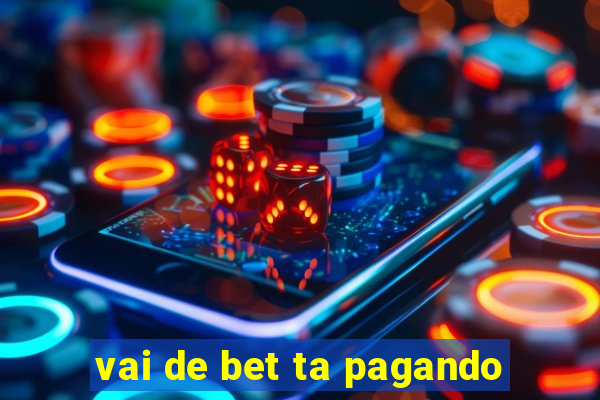 vai de bet ta pagando