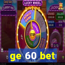 ge 60 bet