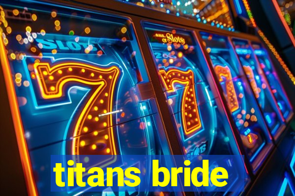 titans bride