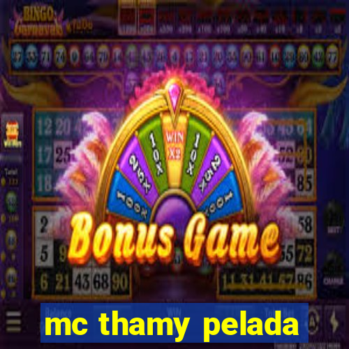 mc thamy pelada