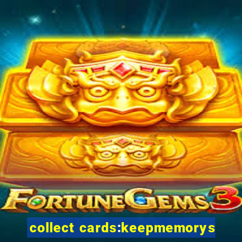 collect cards:keepmemorys