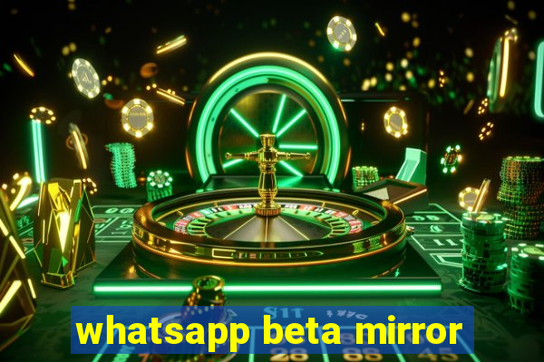 whatsapp beta mirror