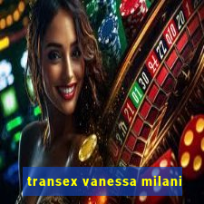 transex vanessa milani