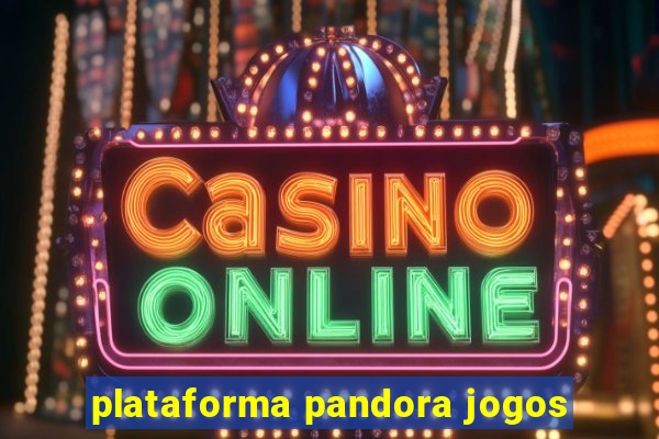 plataforma pandora jogos