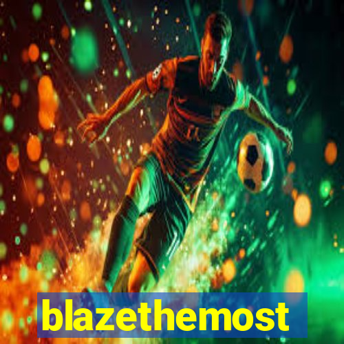 blazethemost