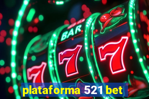 plataforma 521 bet