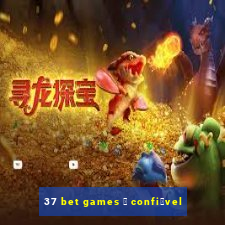 37 bet games 茅 confi谩vel