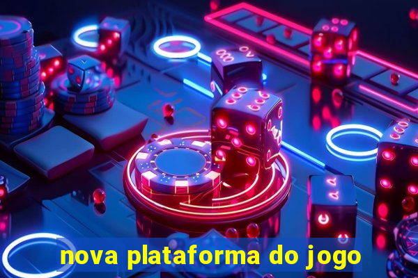 nova plataforma do jogo