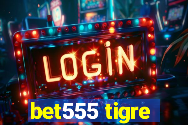 bet555 tigre